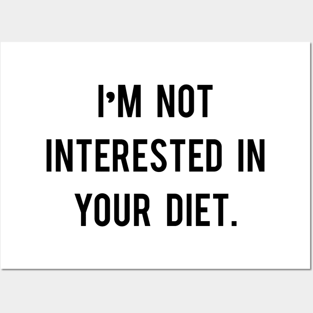 I'm not interested in your diet. Wall Art by yourparadigmdesign